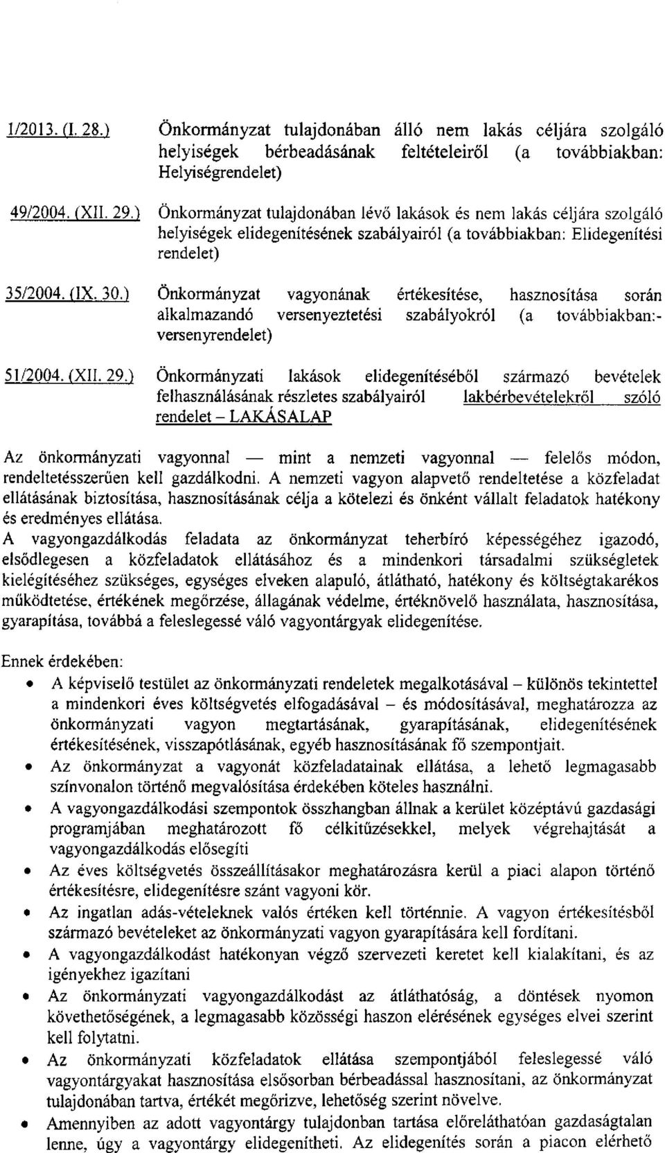 ) Önkormányzat vagyonának értékesítése, hasznosítása során alkalmazandó versenyeztetési szabályokról (a továbbiakban:- versenyrendelet) 51/2004. (Xll. 29.