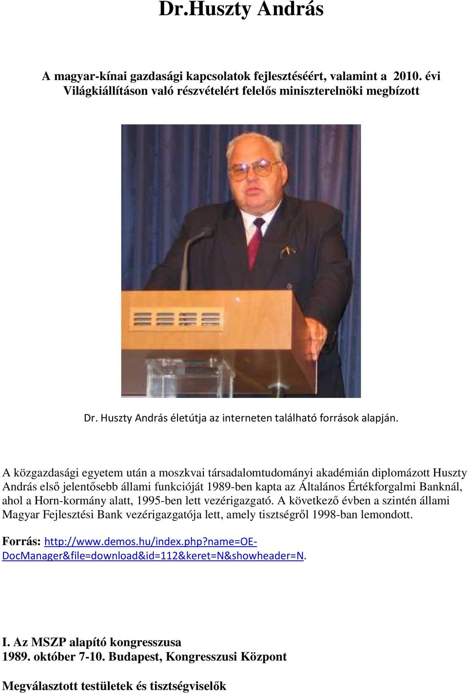 A közgazdasági egyetem után a moszkvai társadalomtudományi akadémián diplomázott Huszty András első jelentősebb állami funkcióját 1989-ben kapta az Általános Értékforgalmi Banknál, ahol a