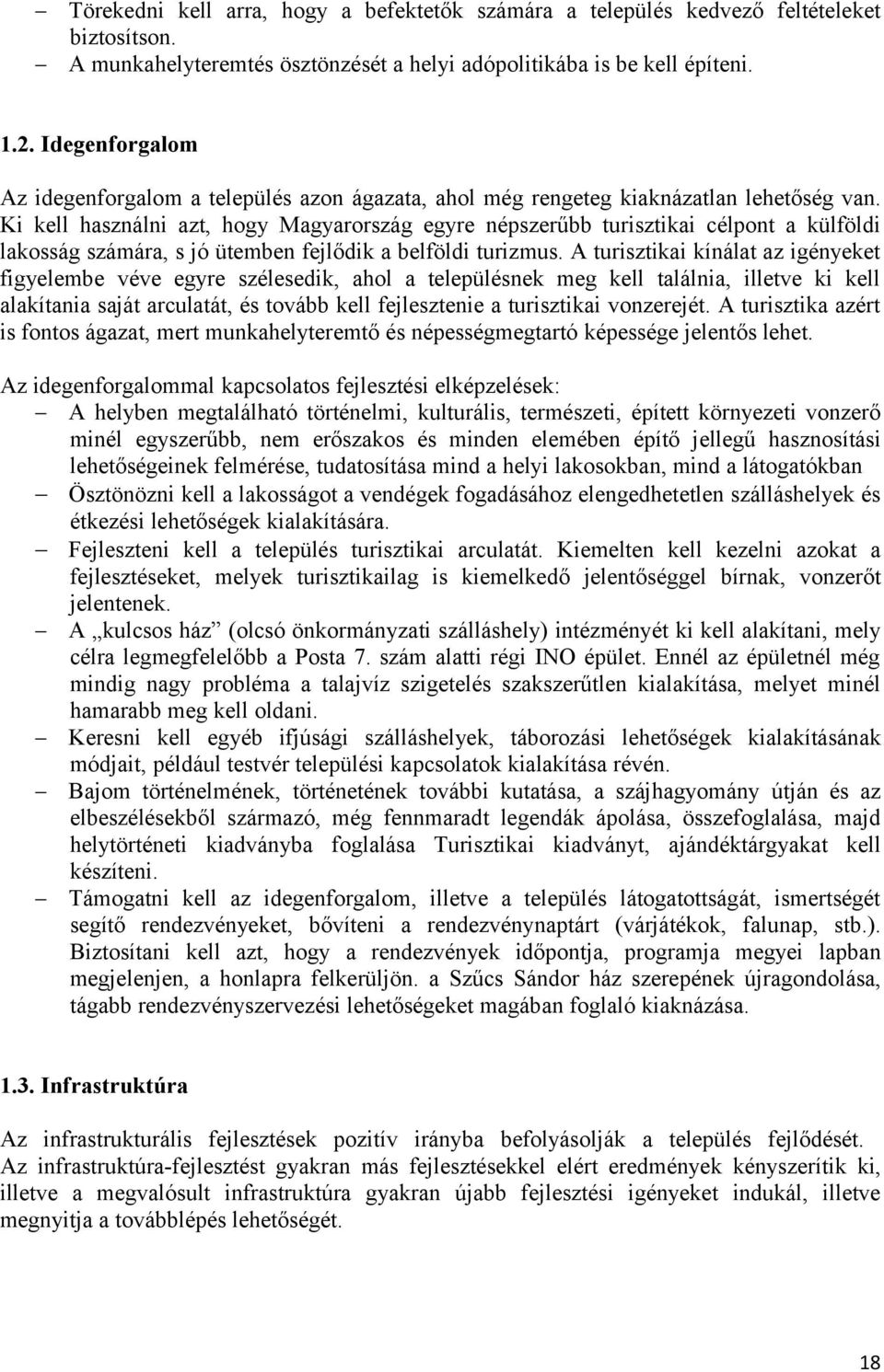 Ki kell használni azt, hogy Magyarország egyre népszerűbb turisztikai célpont a külföldi lakosság számára, s jó ütemben fejlődik a belföldi turizmus.