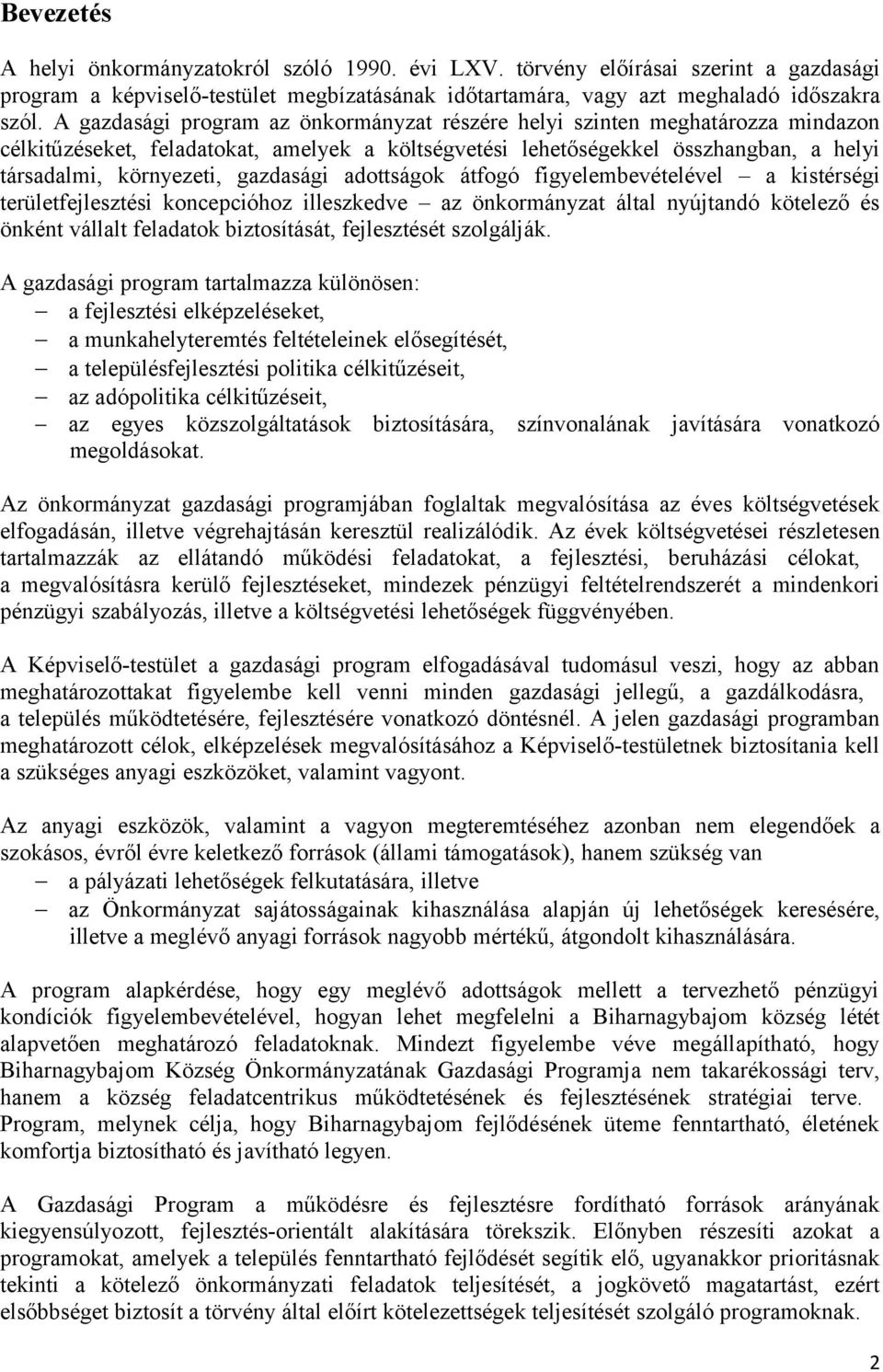 gazdasági adottságok átfogó figyelembevételével a kistérségi területfejlesztési koncepcióhoz illeszkedve az önkormányzat által nyújtandó kötelező és önként vállalt feladatok biztosítását,