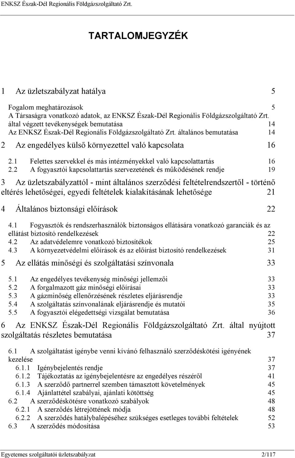 1 Felettes szervekkel és más intézményekkel való kapcsolattartás 16 2.