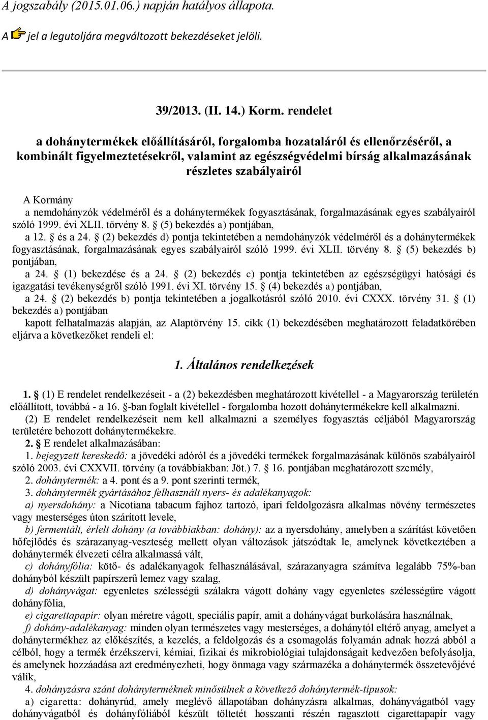 a nemdohányzók védelméről és a dohánytermékek fogyasztásának, forgalmazásának egyes szabályairól szóló 1999. évi XLII. törvény 8. (5) bekezdés a) pontjában, a 12. és a 24.