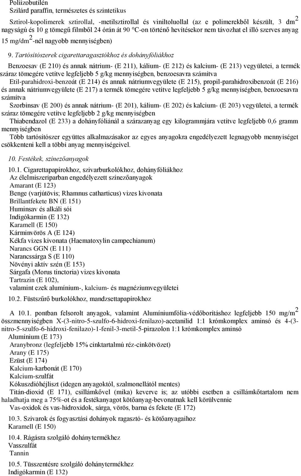 Tartósítószerek cigarettaragasztókhoz és dohányfóliákhoz Benzoesav (E 210) és annak nátrium- (E 211), kálium- (E 212) és kalcium- (E 213) vegyületei, a termék száraz tömegére vetítve legfeljebb 5