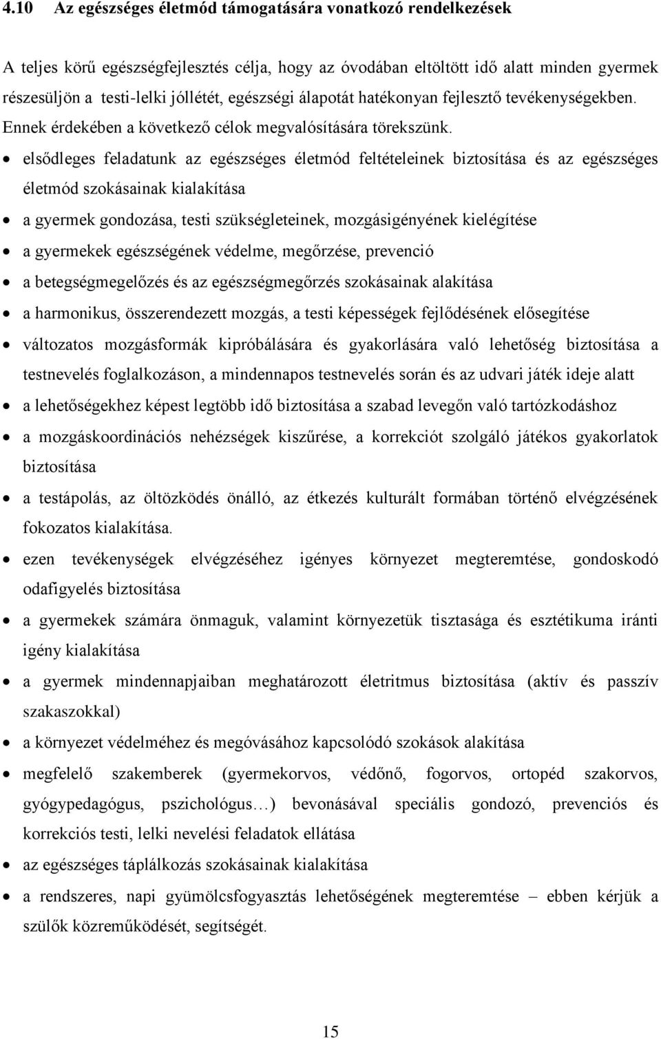 elsődleges feladatunk az egészséges életmód feltételeinek biztosítása és az egészséges életmód szokásainak kialakítása a gyermek gondozása, testi szükségleteinek, mozgásigényének kielégítése a