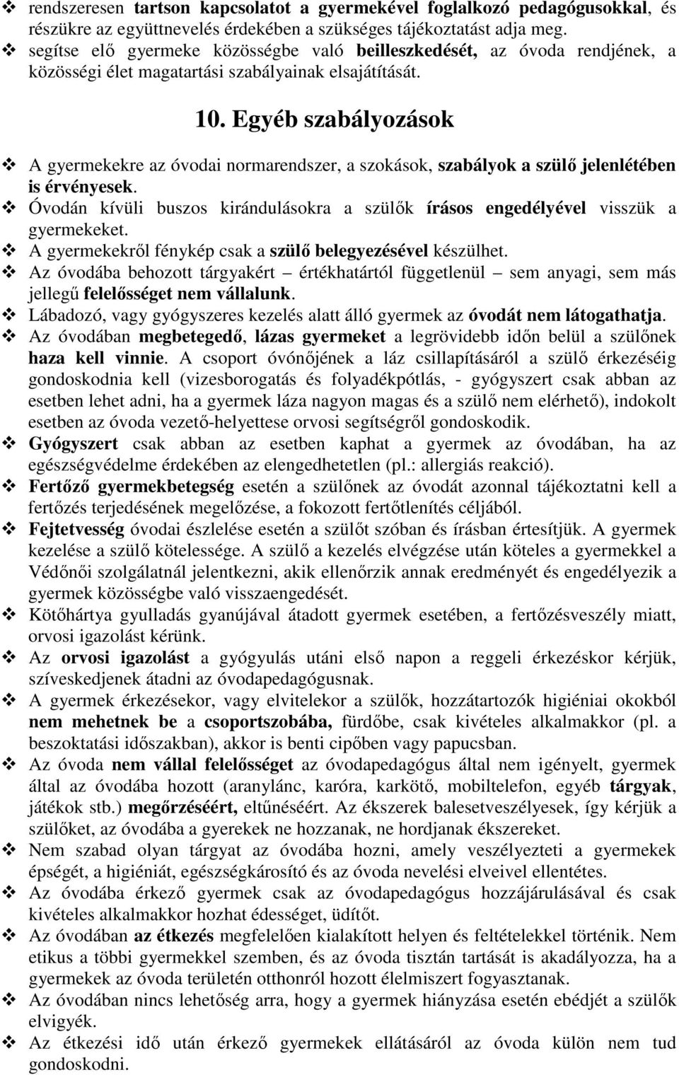 Egyéb szabályozások A gyermekekre az óvodai normarendszer, a szokások, szabályok a szülő jelenlétében is érvényesek.