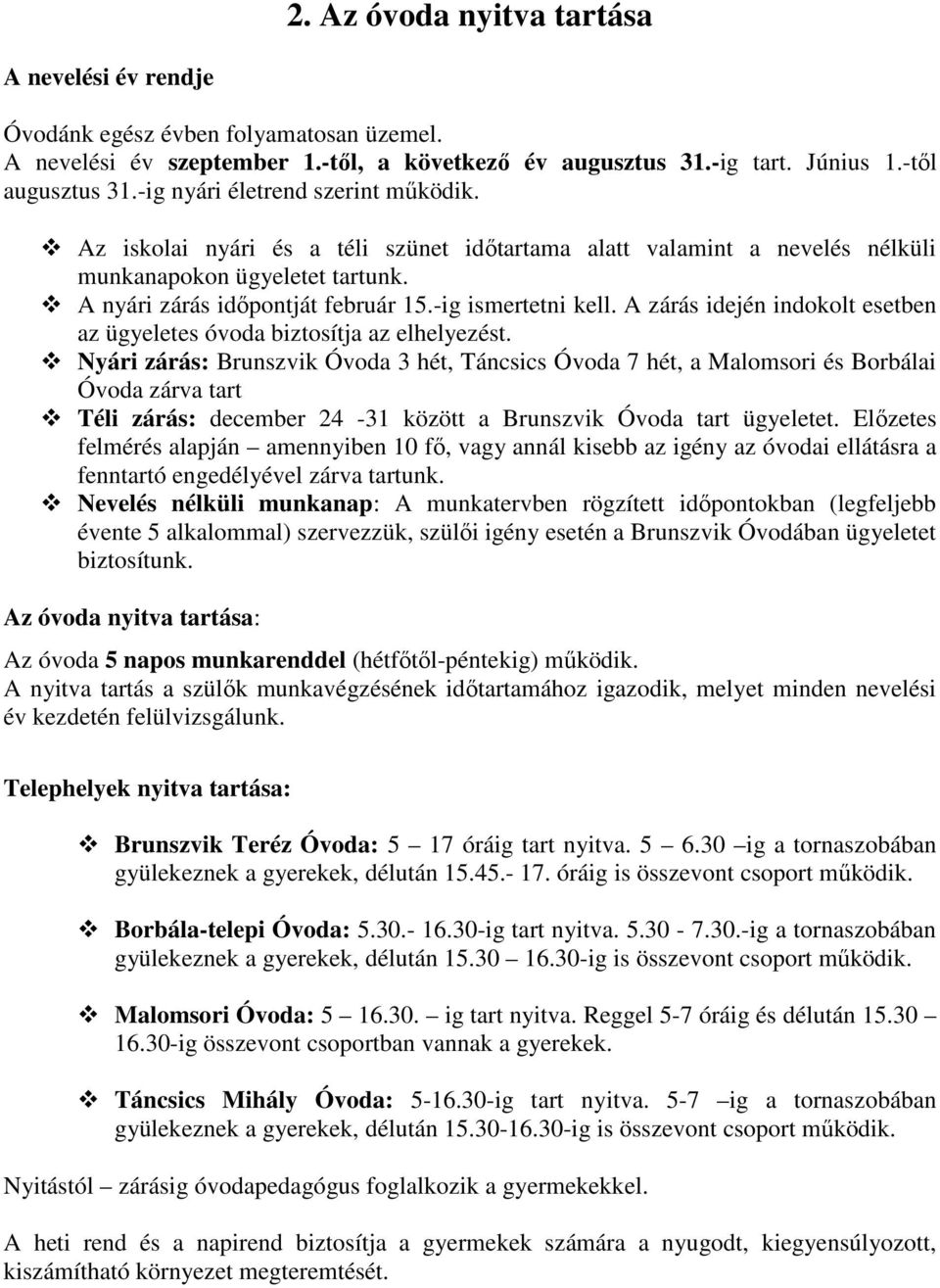 -ig ismertetni kell. A zárás idején indokolt esetben az ügyeletes óvoda biztosítja az elhelyezést.