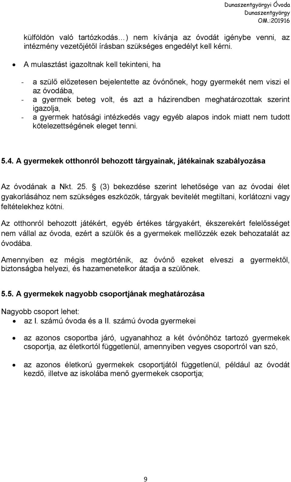 igazolja, - a gyermek hatósági intézkedés vagy egyéb alapos indok miatt nem tudott kötelezettségének eleget tenni. 5.4.