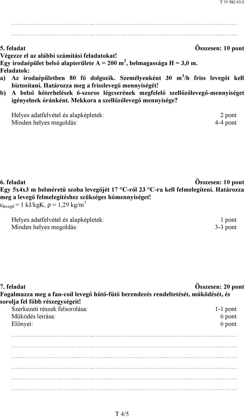 Mekkora a szellőzőlevegő mennyisége? Helyes adatfelvétel és alapképletek: Minden helyes megoldás: 2 pont 4-4 pont 6.