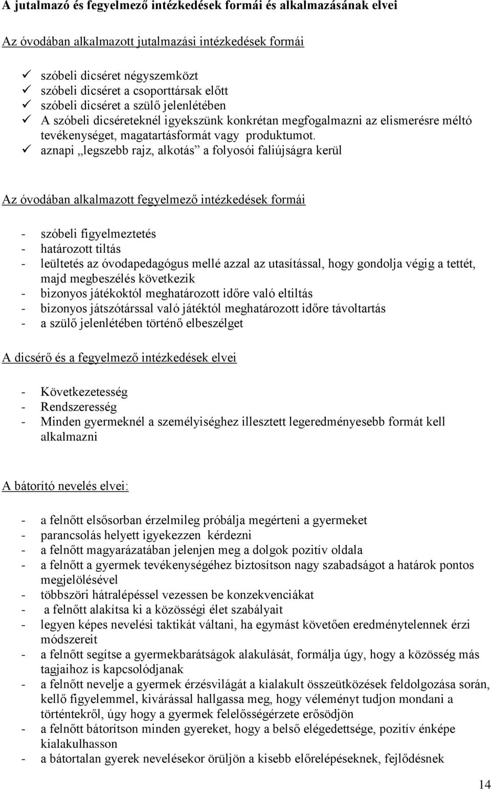 aznapi legszebb rajz, alkotás a folyosói faliújságra kerül Az óvodában alkalmazott fegyelmező intézkedések formái - szóbeli figyelmeztetés - határozott tiltás - leültetés az óvodapedagógus mellé