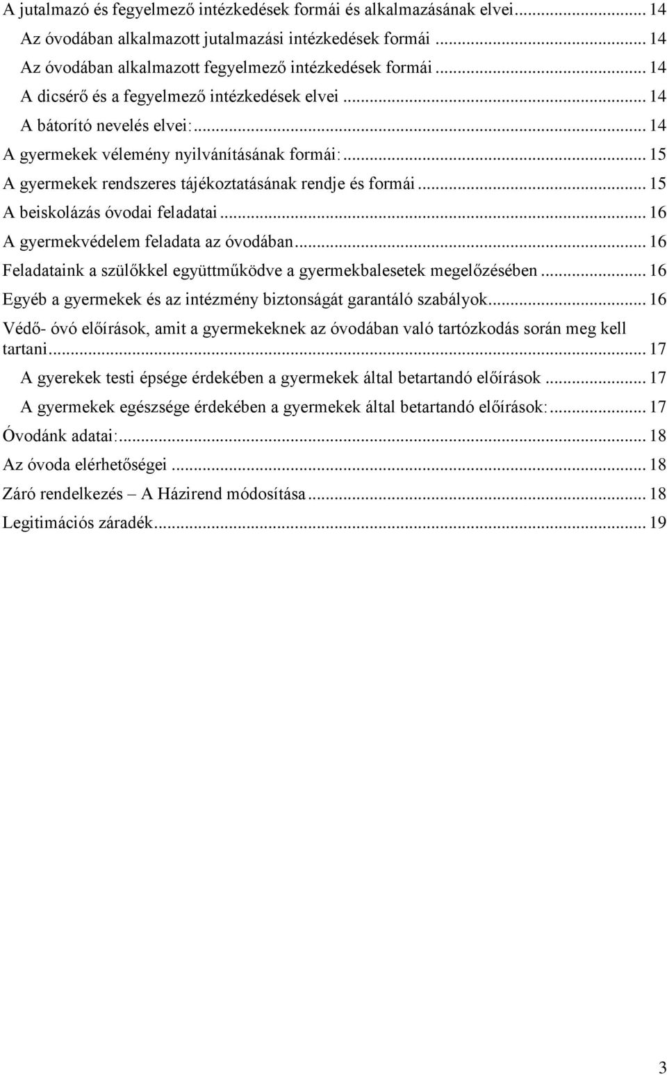 .. 15 A beiskolázás óvodai feladatai... 16 A gyermekvédelem feladata az óvodában... 16 Feladataink a szülőkkel együttműködve a gyermekbalesetek megelőzésében.