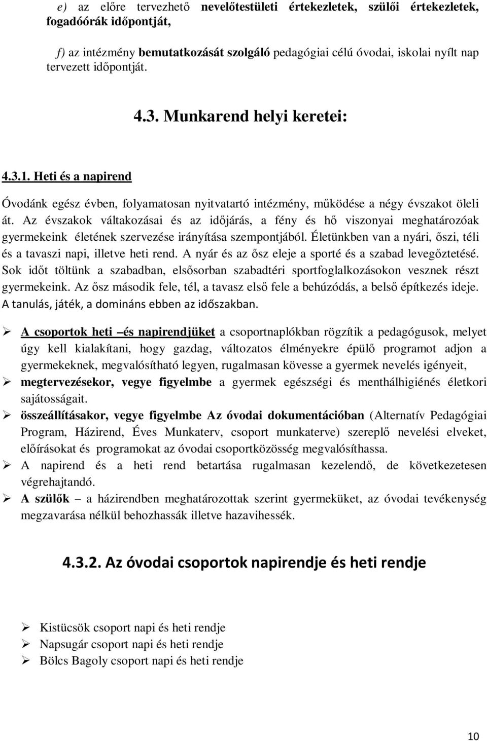 Az évszakok váltakozásai és az időjárás, a fény és hő viszonyai meghatározóak gyermekeink életének szervezése irányítása szempontjából.