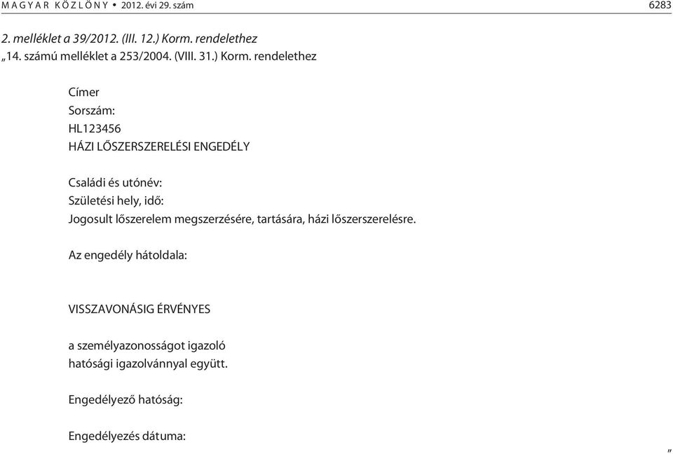 rendelethez Címer Sorszám: HL123456 HÁZI LÕSZERSZERELÉSI ENGEDÉLY Családi és utónév: Születési hely, idõ: Jogosult