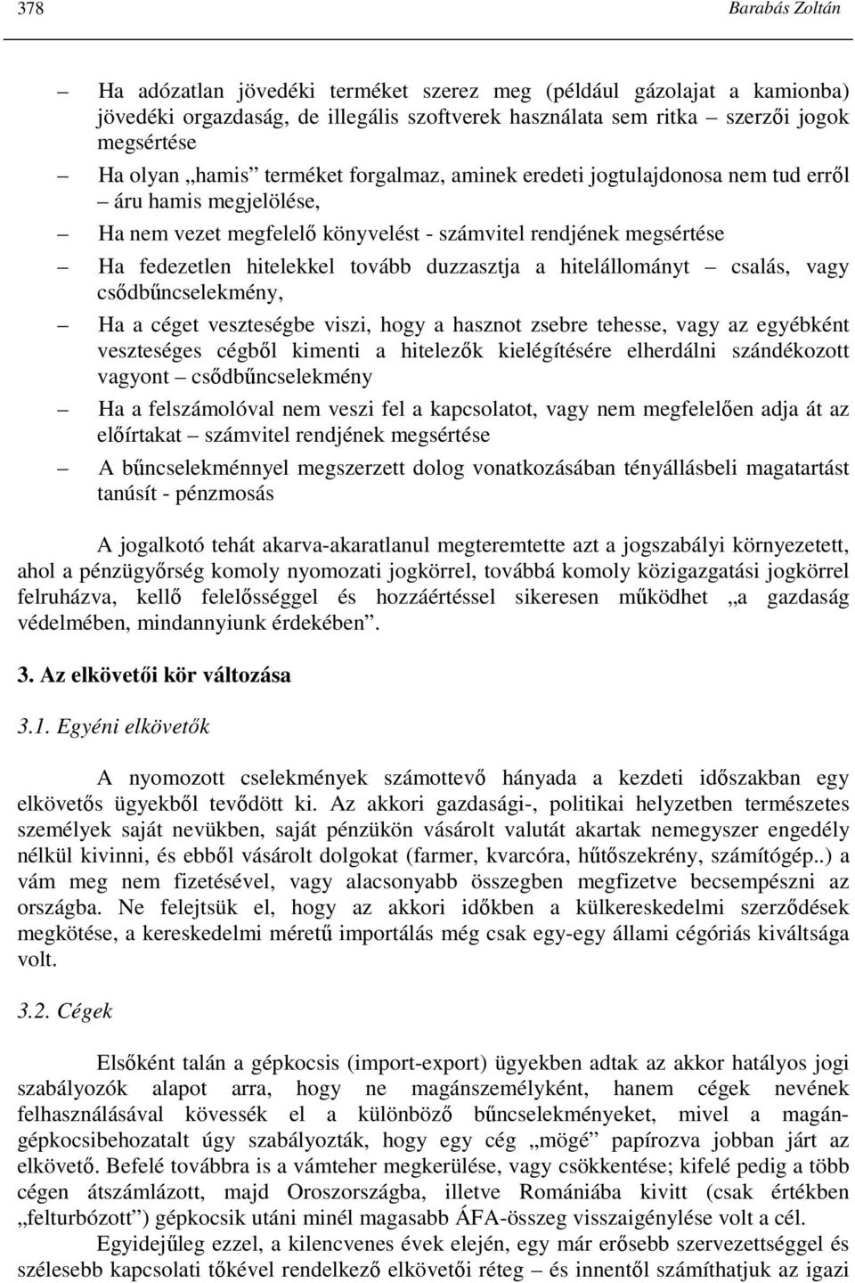 hitelállományt csalás, vagy csıdbőncselekmény, Ha a céget veszteségbe viszi, hogy a hasznot zsebre tehesse, vagy az egyébként veszteséges cégbıl kimenti a hitelezık kielégítésére elherdálni