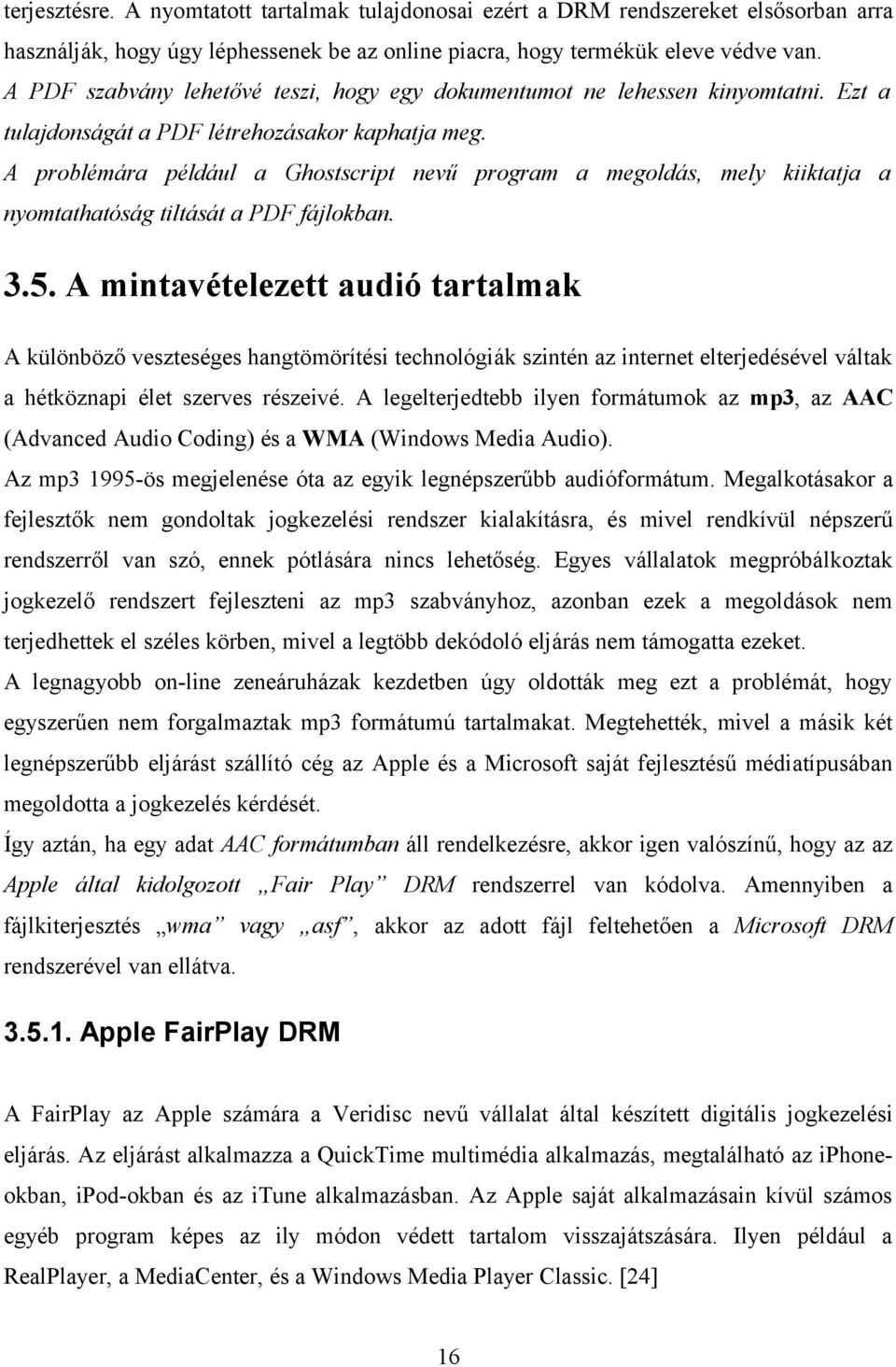 A problémára például a Ghostscript nevű program a megoldás, mely kiiktatja a nyomtathatóság tiltását a PDF fájlokban. 3.5.