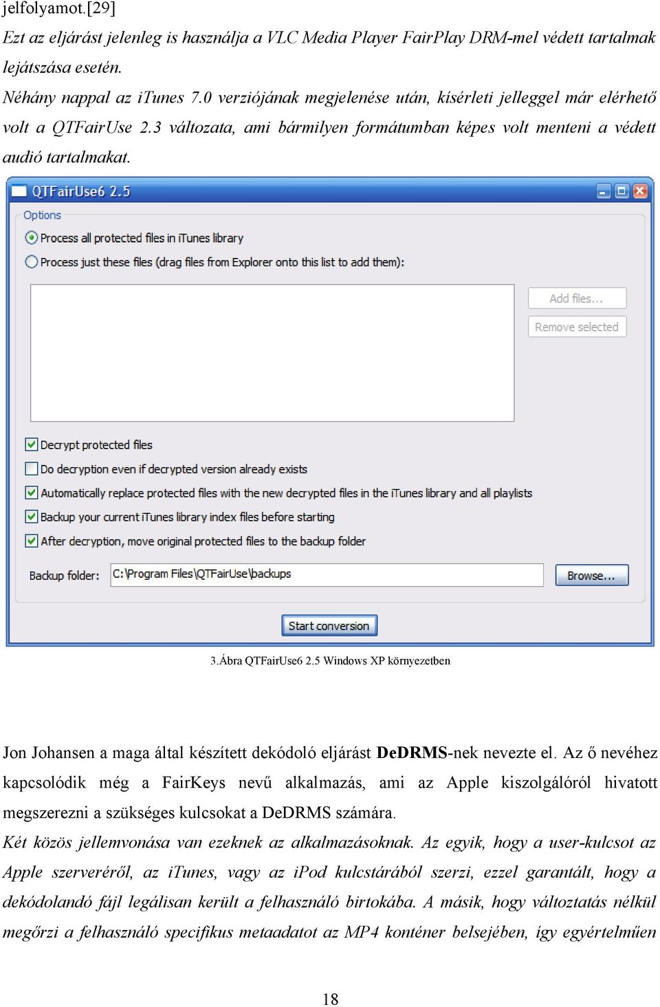 5 Windows XP környezetben Jon Johansen a maga által készített dekódoló eljárást DeDRMS-nek nevezte el.