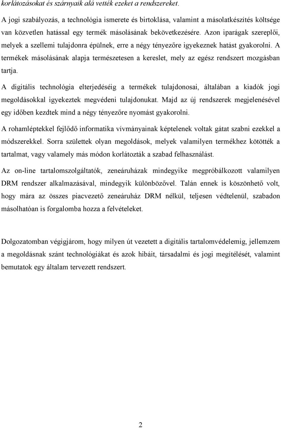 Azon iparágak szereplői, melyek a szellemi tulajdonra épülnek, erre a négy tényezőre igyekeznek hatást gyakorolni.