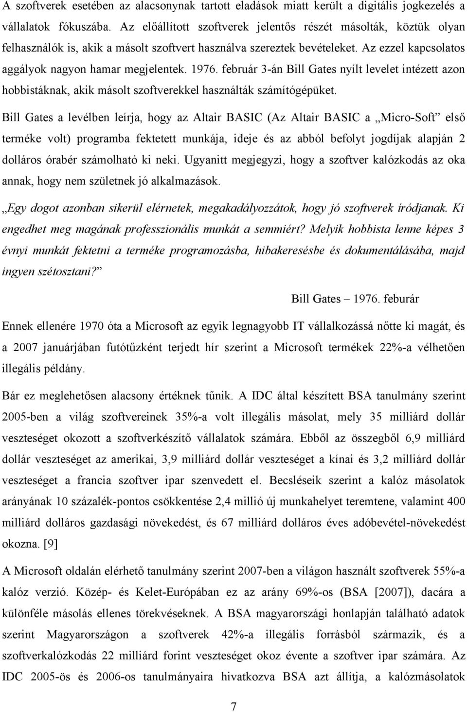 február 3-án Bill Gates nyílt levelet intézett azon hobbistáknak, akik másolt szoftverekkel használták számítógépüket.