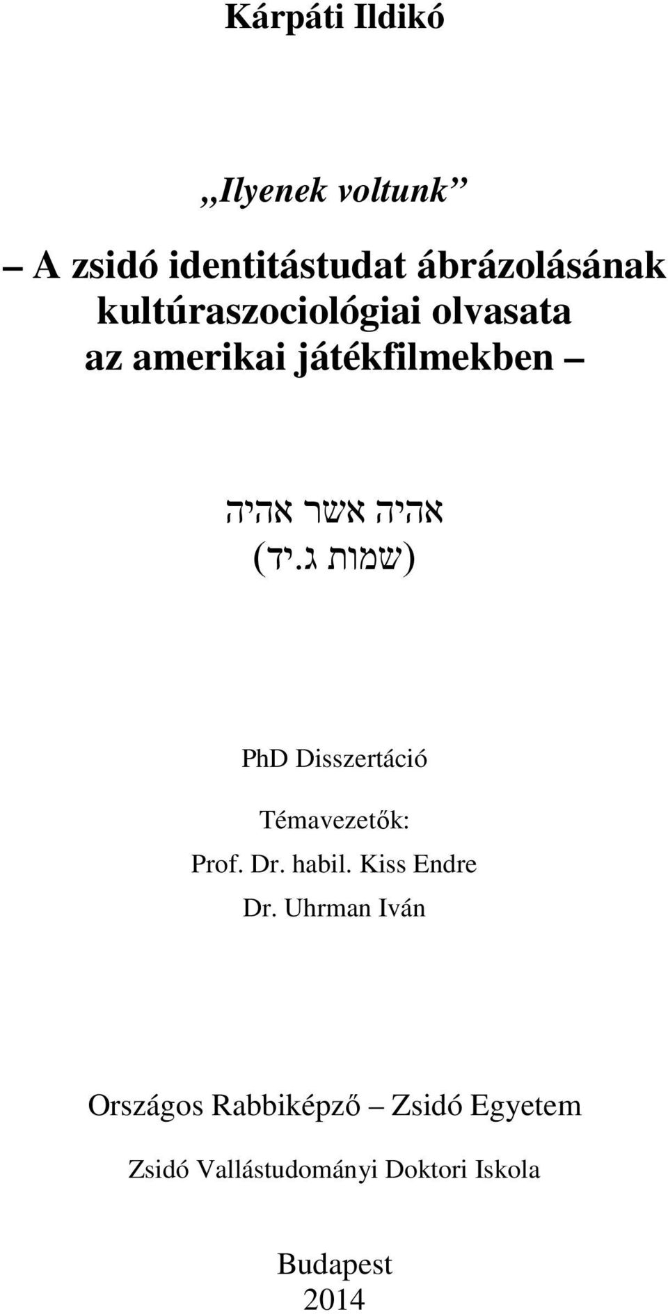 יד ( PhD Disszertáció Témavezetők: Prof. Dr. habil. Kiss Endre Dr.