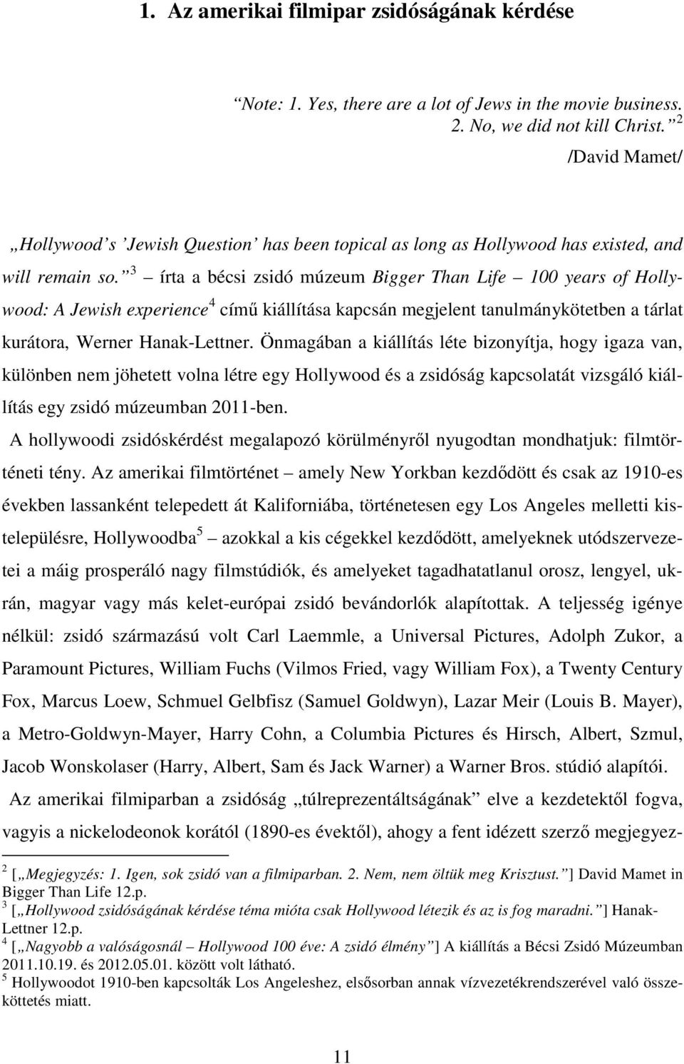 3 írta a bécsi zsidó múzeum Bigger Than Life 100 years of Hollywood: A Jewish experience 4 című kiállítása kapcsán megjelent tanulmánykötetben a tárlat kurátora, Werner Hanak-Lettner.