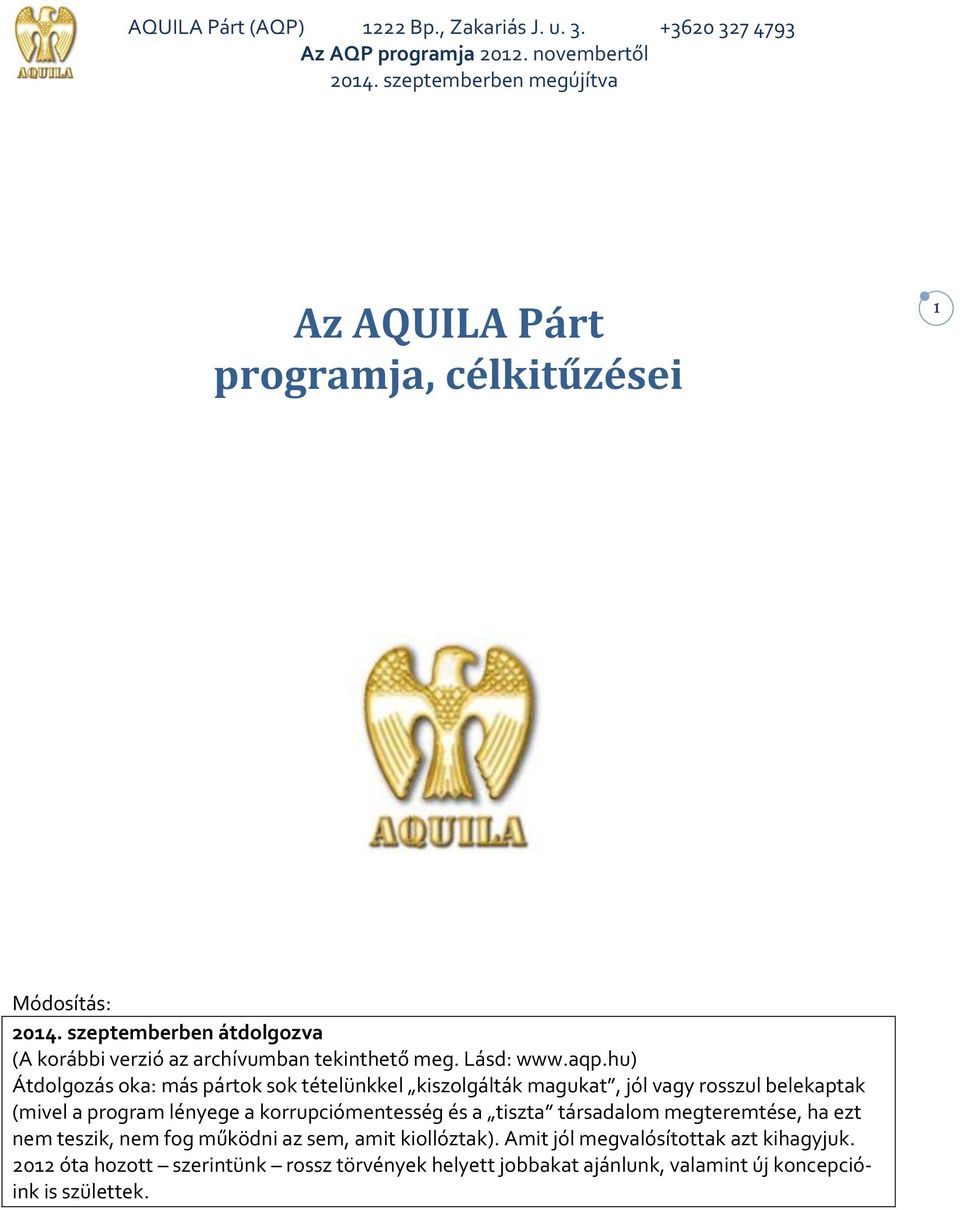 hu) Átdolgozás oka: más pártok sok tételünkkel kiszolgálták magukat, jól vagy rosszul belekaptak (mivel a program lényege a