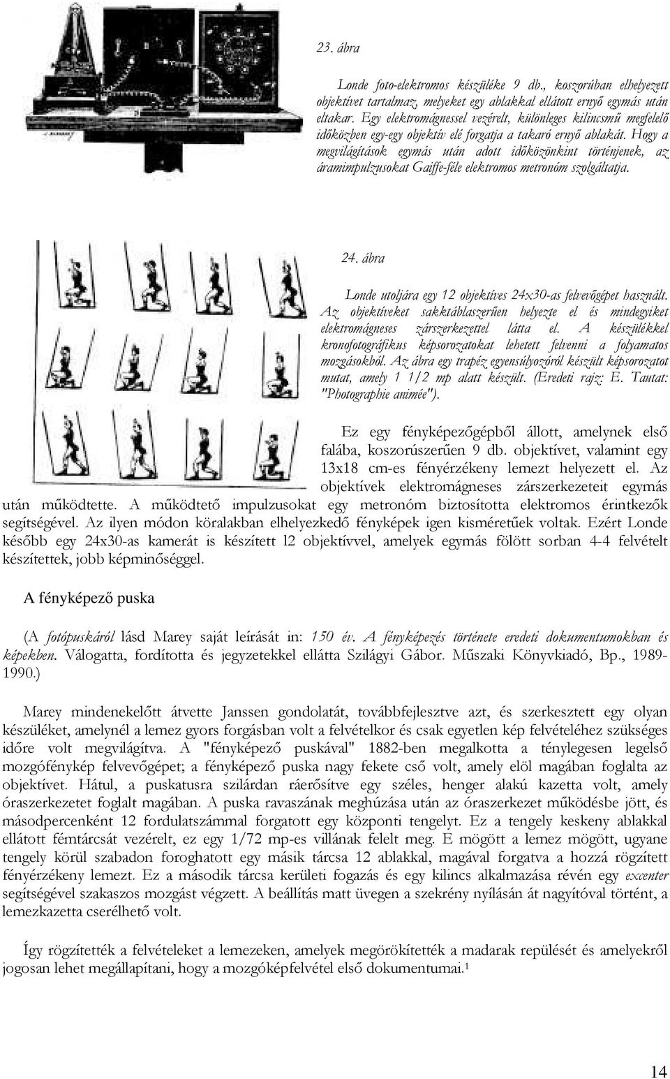 Hogy a megvilágítások egymás után adott idıközönkint történjenek, az áramimpulzusokat Gaiffe-féle elektromos metronóm szolgáltatja. 24.