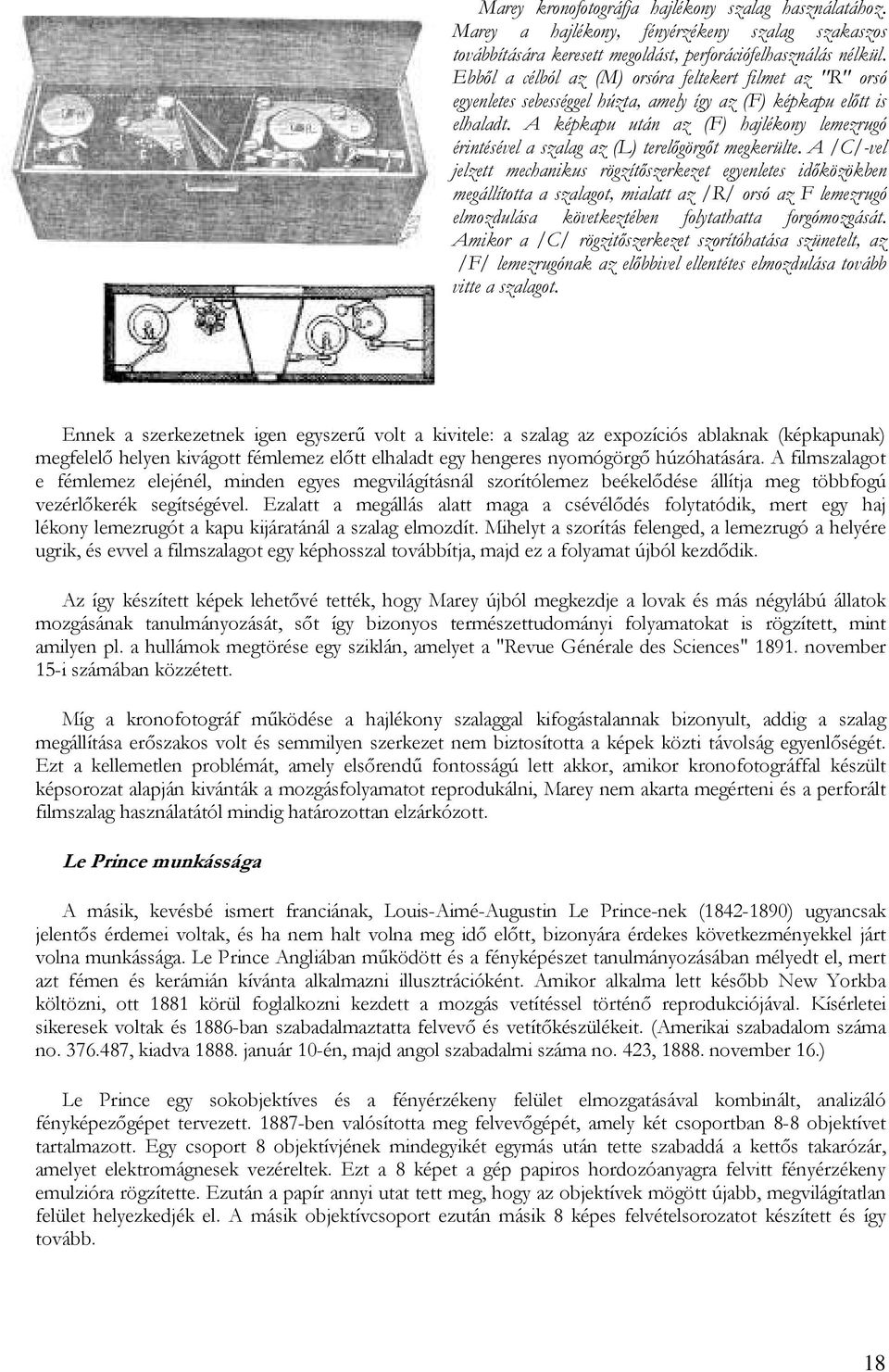 A képkapu után az (F) hajlékony lemezrugó érintésével a szalag az (L) terelıgörgıt megkerülte.