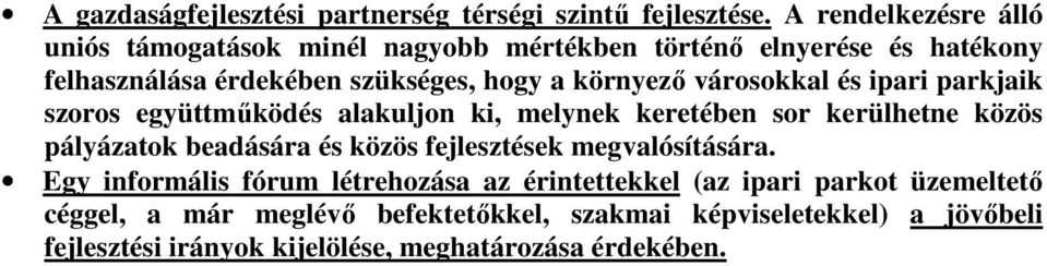 városokkal és ipari parkjaik szoros együttműködés alakuljon ki, melynek keretében sor kerülhetne közös pályázatok beadására és közös