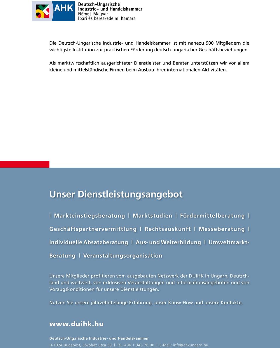 Unser Dienstleistungsangebot Markteinstiegsberatung Marktstudien Fördermittelberatung Geschäftspartnervermittlung Rechtsauskunft Messeberatung Individuelle Absatzberatung Aus- und Weiterbildung