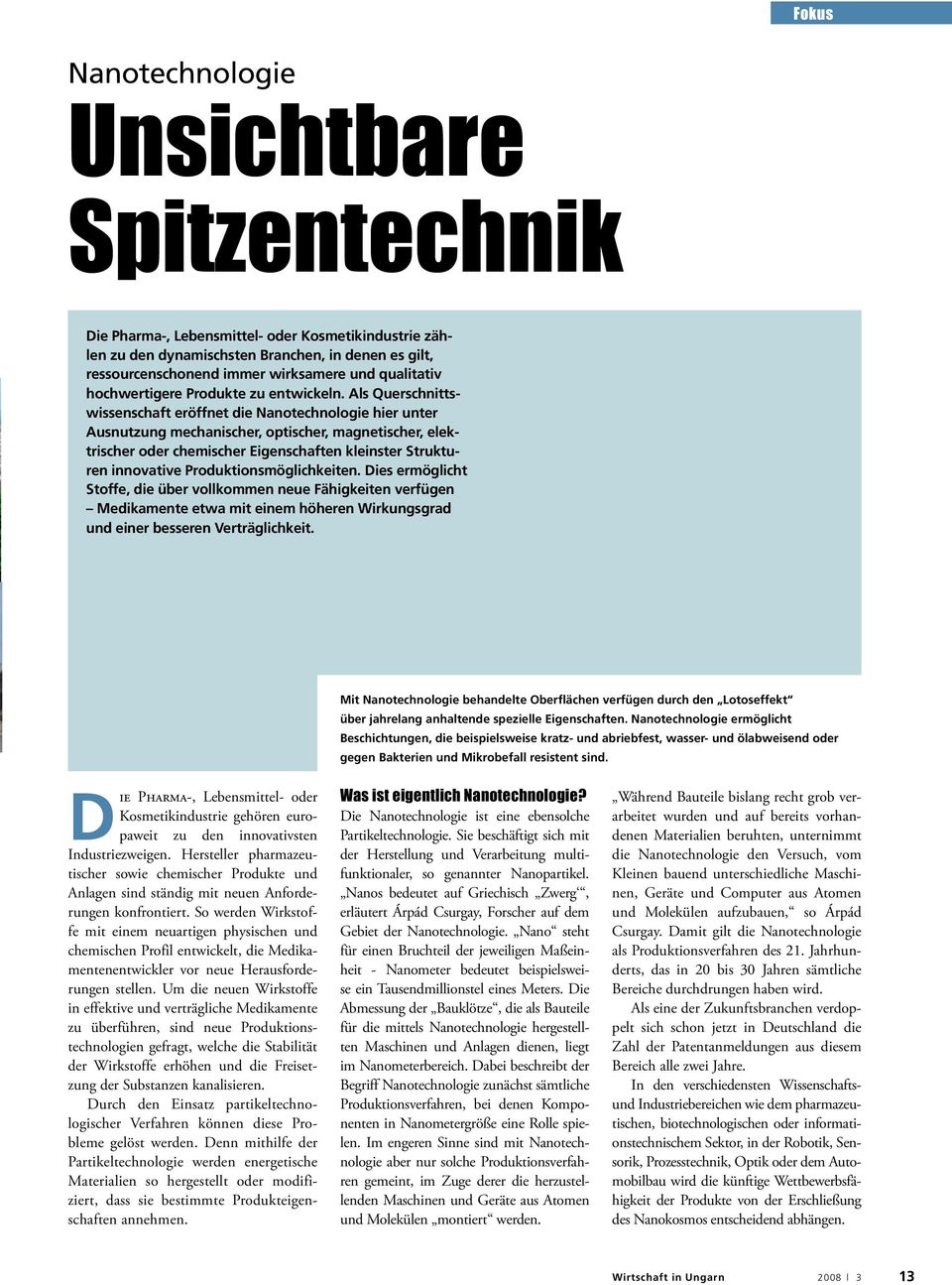 Als Querschnittswissenschaft eröffnet die Nanotechnologie hier unter Ausnutzung mechanischer, optischer, magnetischer, elektrischer oder chemischer Eigenschaften kleinster Strukturen innovative