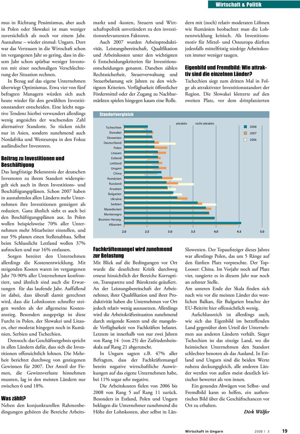 In Bezug auf das eigene Unternehmen überwiegt Optimismus. Etwa vier von fünf befragten Managern würden sich auch heute wieder für den gewählten Investitionsstandort entscheiden.