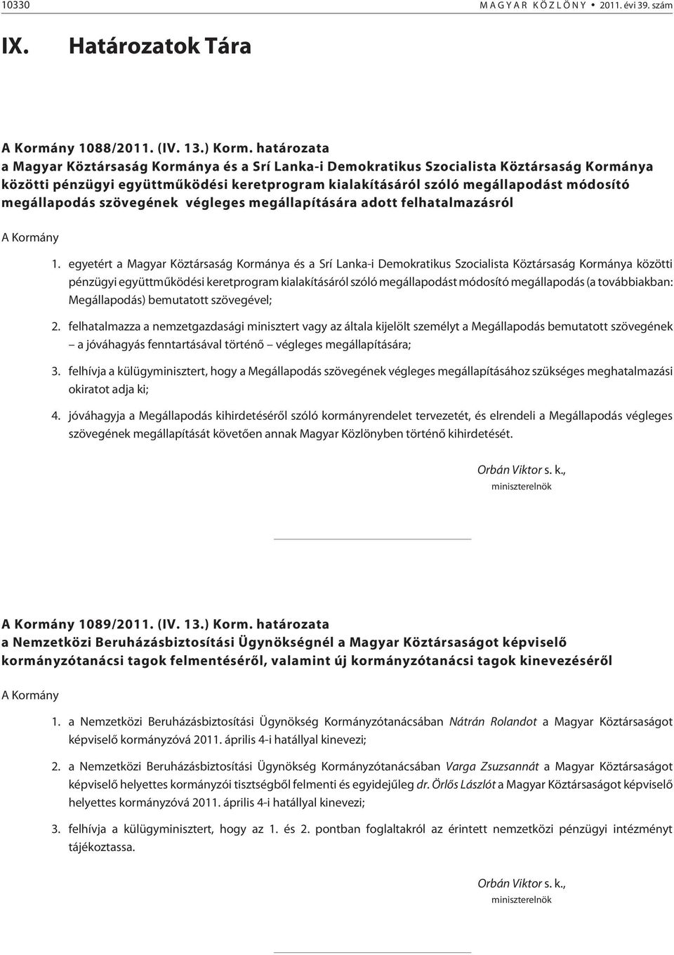 megállapodás szövegének végleges megállapítására adott felhatalmazásról A Kormány 1.