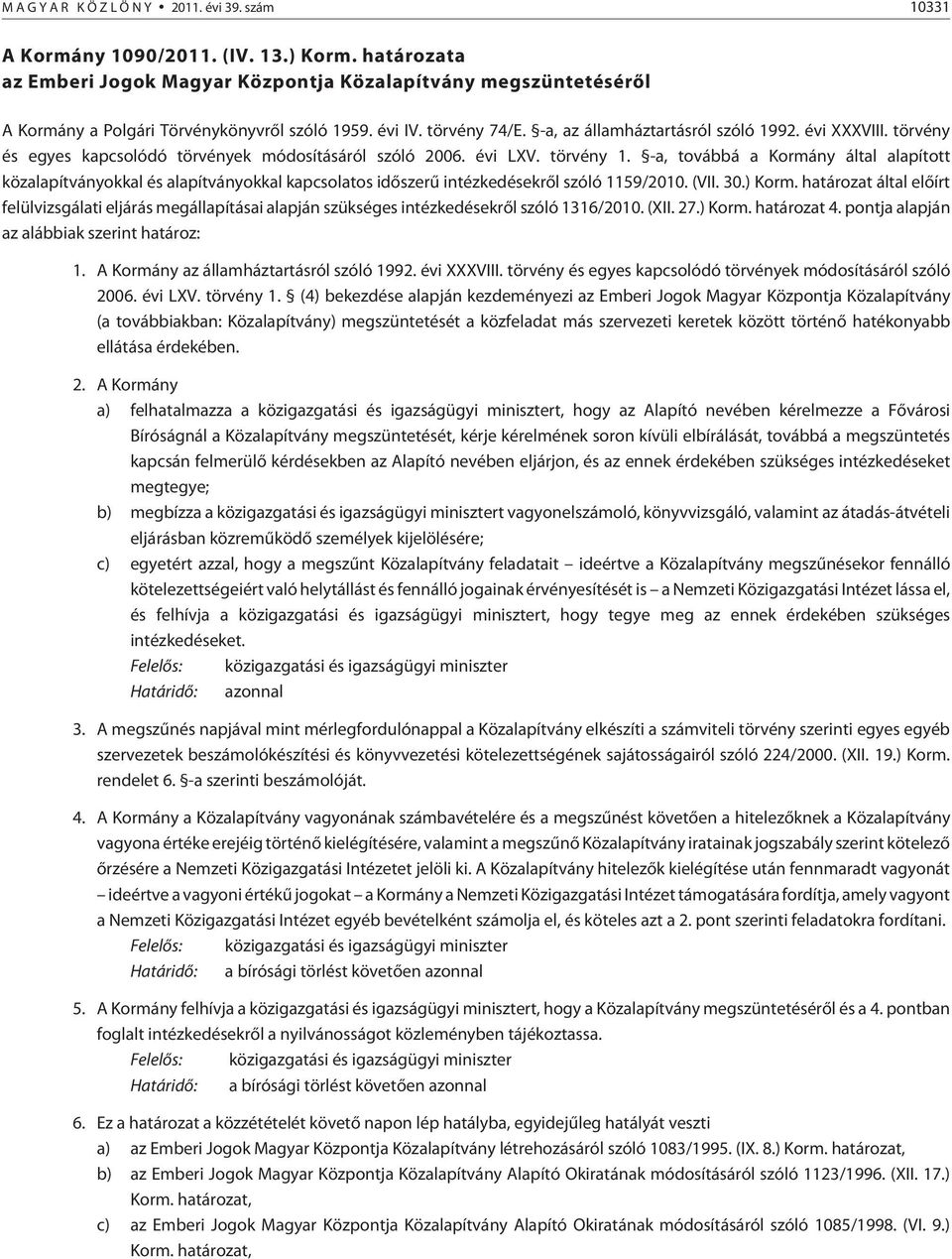 -a, továbbá a Kormány által alapított közalapítványokkal és alapítványokkal kapcsolatos idõszerû intézkedésekrõl szóló 1159/2010. (VII. 30.) Korm.