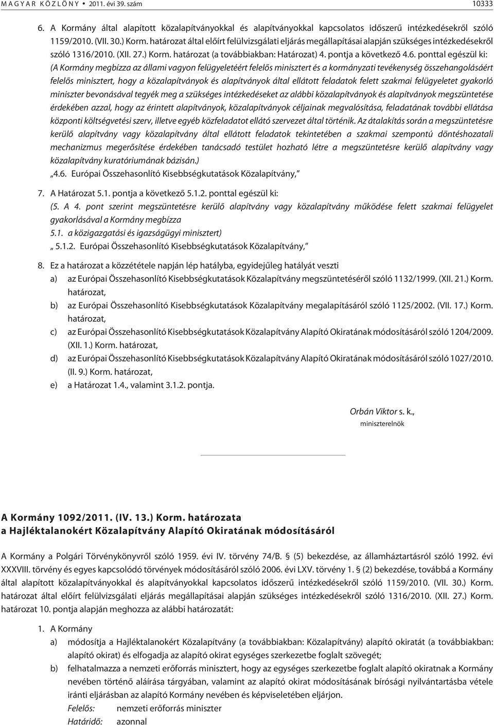 2010. (XII. 27.) Korm. határozat (a továbbiakban: Határozat) 4. pontja a következõ 4.6.