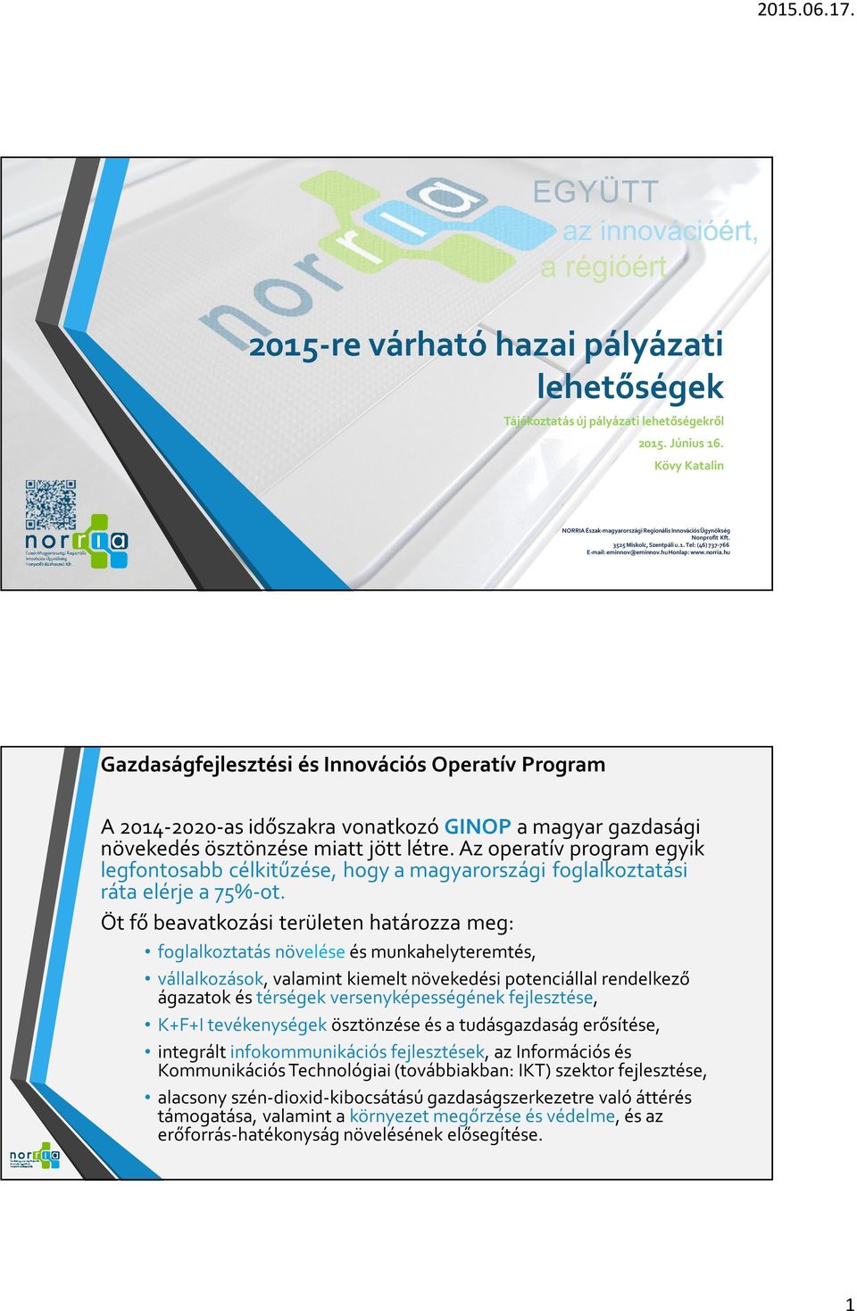 Az operatív program egyik legfontosabb célkitűzése, hogy a magyarországi foglalkoztatási ráta elérje a 75%-ot.