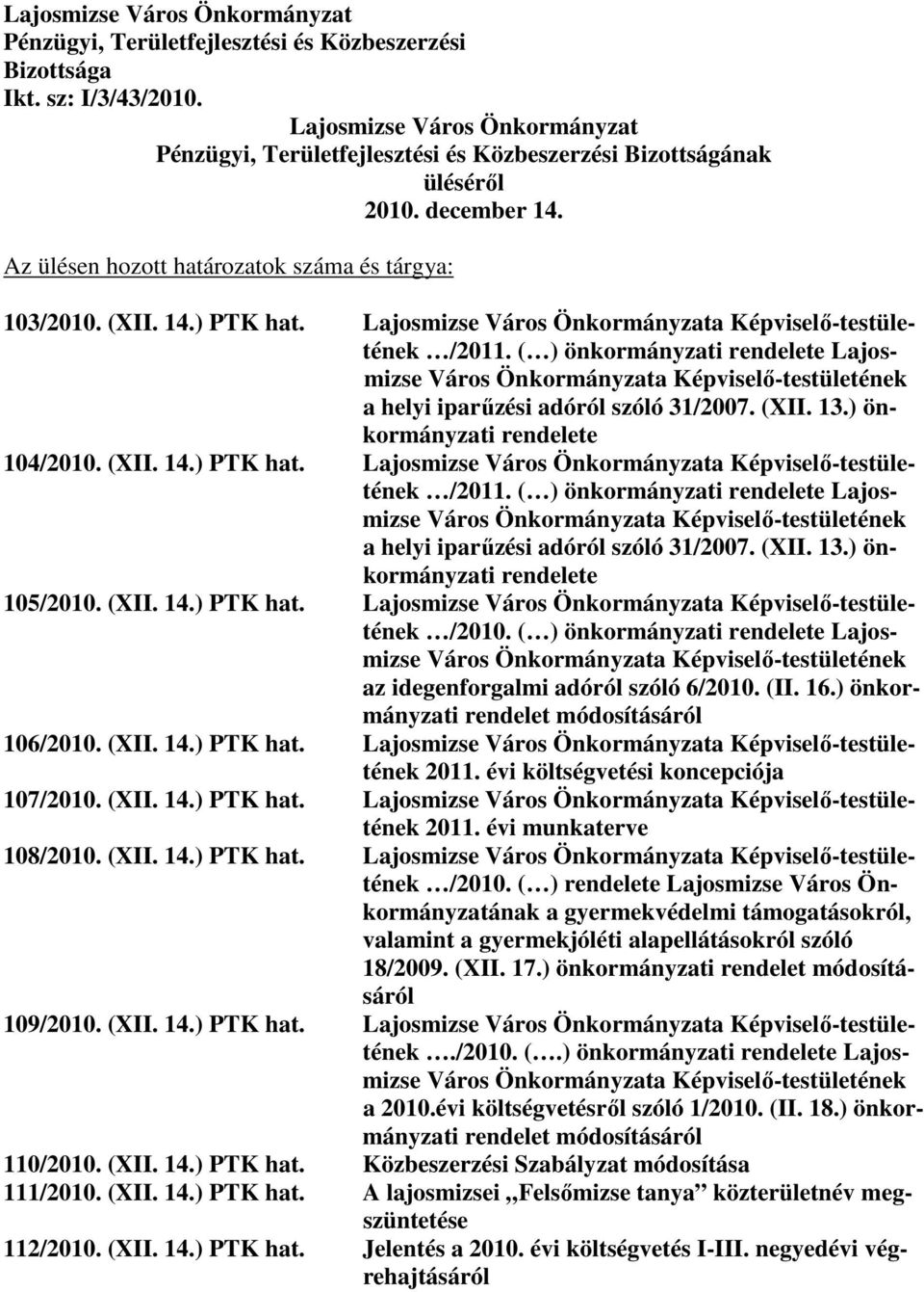 Lajosmizse Város Önkormányzata Képviselı-testületének /2011. ( ) önkormányzati rendelete Lajosmizse Város Önkormányzata Képviselı-testületének a helyi iparőzési adóról szóló 31/2007. (XII. 13.