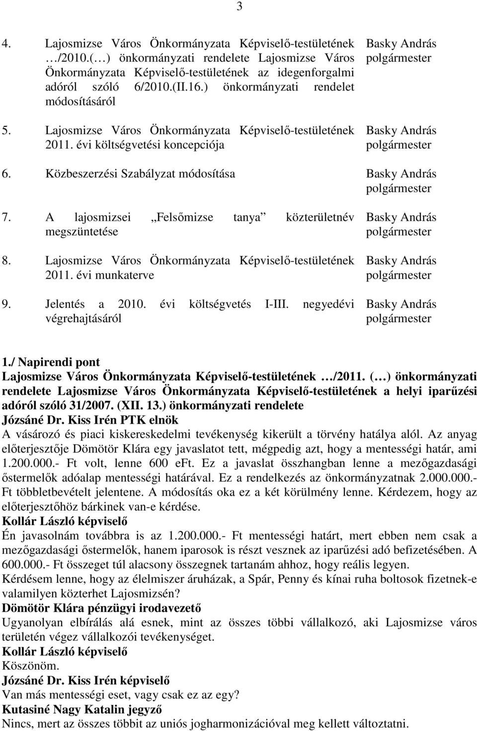 Közbeszerzési Szabályzat módosítása Basky András polgármester 7. A lajosmizsei Felsımizse tanya közterületnév megszüntetése 8. Lajosmizse Város Önkormányzata Képviselı-testületének 2011.