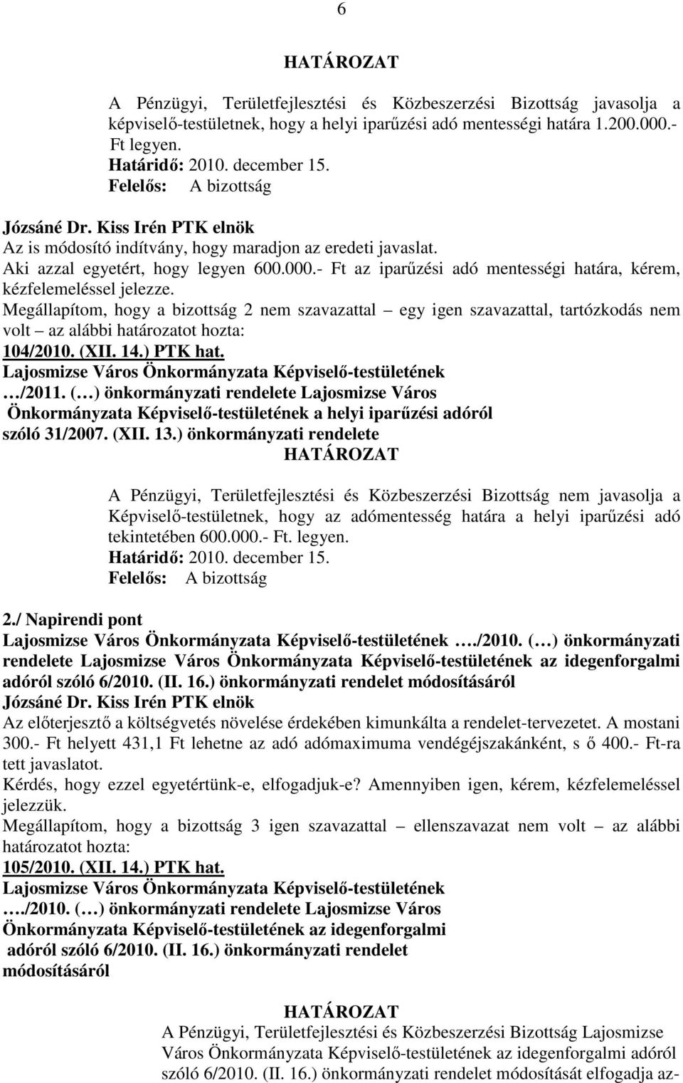 - Ft az iparőzési adó mentességi határa, kérem, kézfelemeléssel jelezze.