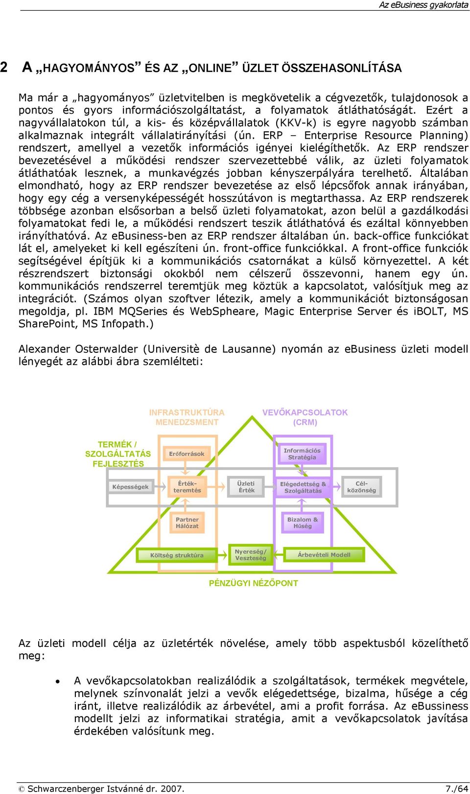 ERP Enterprise Resource Planning) rendszert, amellyel a vezetık információs igényei kielégíthetık.