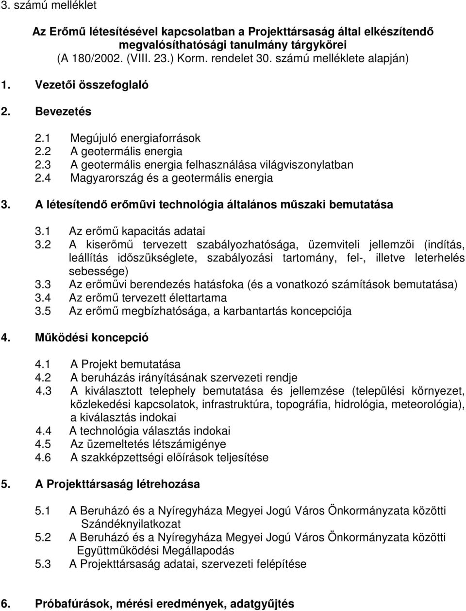 4 Magyarország és a geotermális energia 3. A létesítendő erőművi technológia általános műszaki bemutatása 3.1 Az erőmű kapacitás adatai 3.