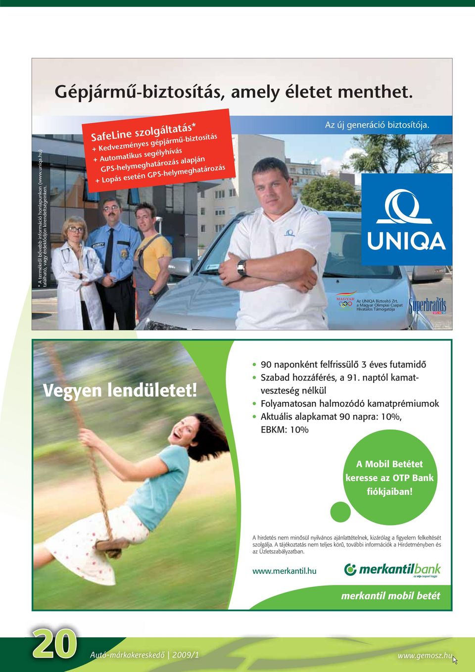Az UNIQA Biztosító Zrt. a Magyar Olimpiai Csapat Hivatalos Támogatója Vegyen lendületet! 90 naponként felfrissülô 3 éves futamidô Szabad hozzáférés, a 91.