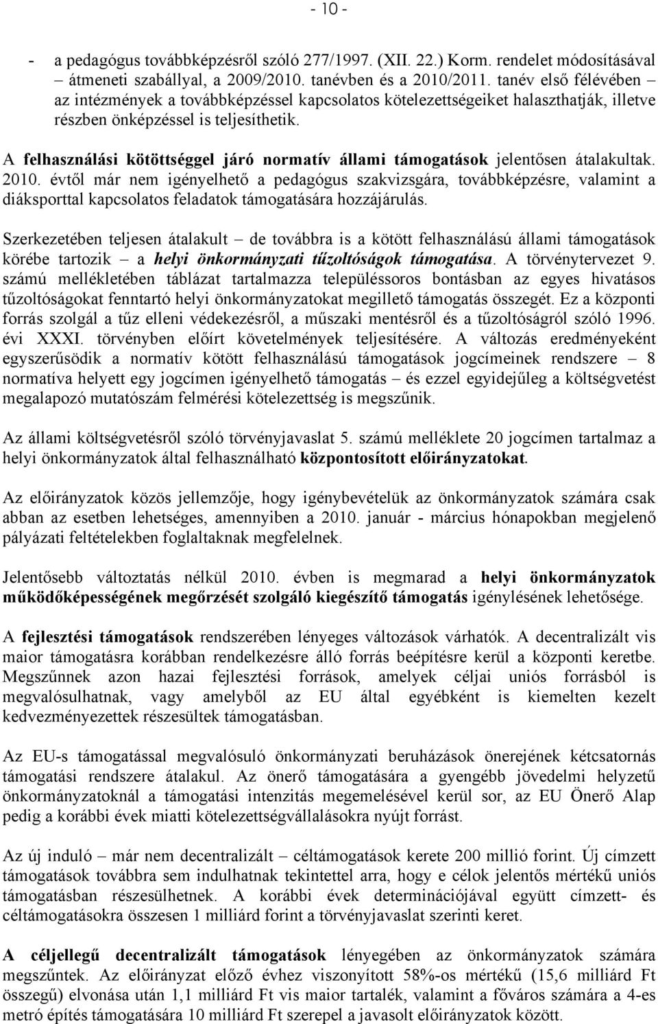 A felhasználási kötöttséggel járó normatív állami támogatások jelentősen átalakultak. 2010.