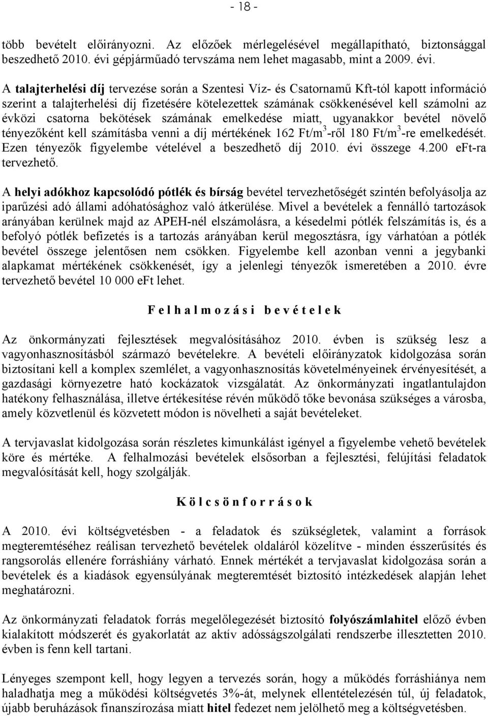 A talajterhelési díj tervezése során a Szentesi Víz- és Csatornamű Kft-tól kapott információ szerint a talajterhelési díj fizetésére kötelezettek számának csökkenésével kell számolni az évközi