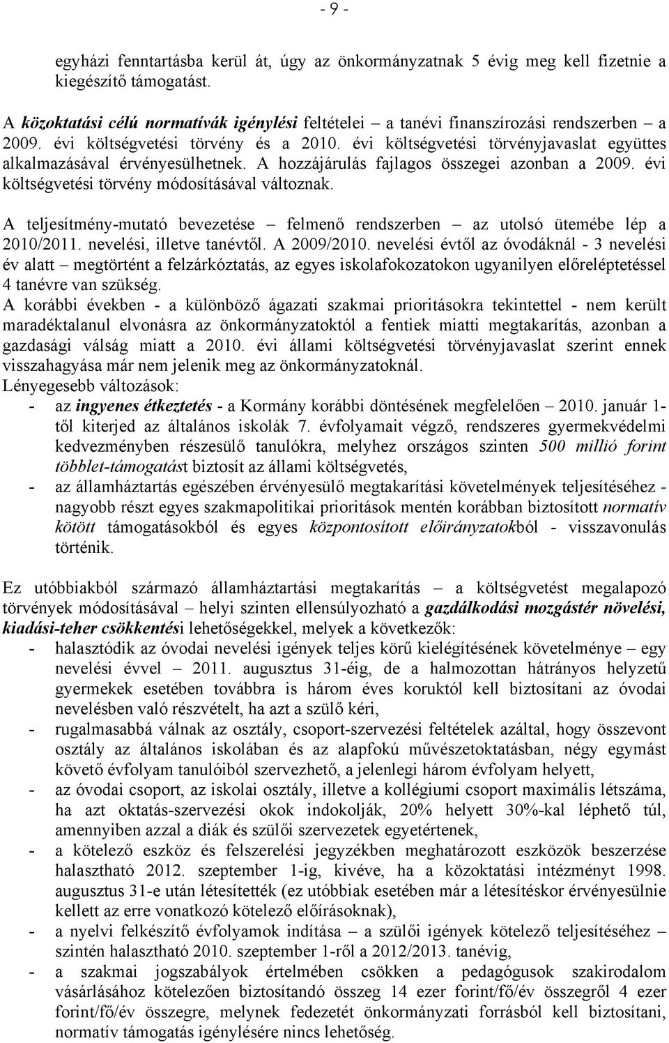 évi költségvetési törvényjavaslat együttes alkalmazásával érvényesülhetnek. A hozzájárulás fajlagos összegei azonban a 2009. évi költségvetési törvény módosításával változnak.