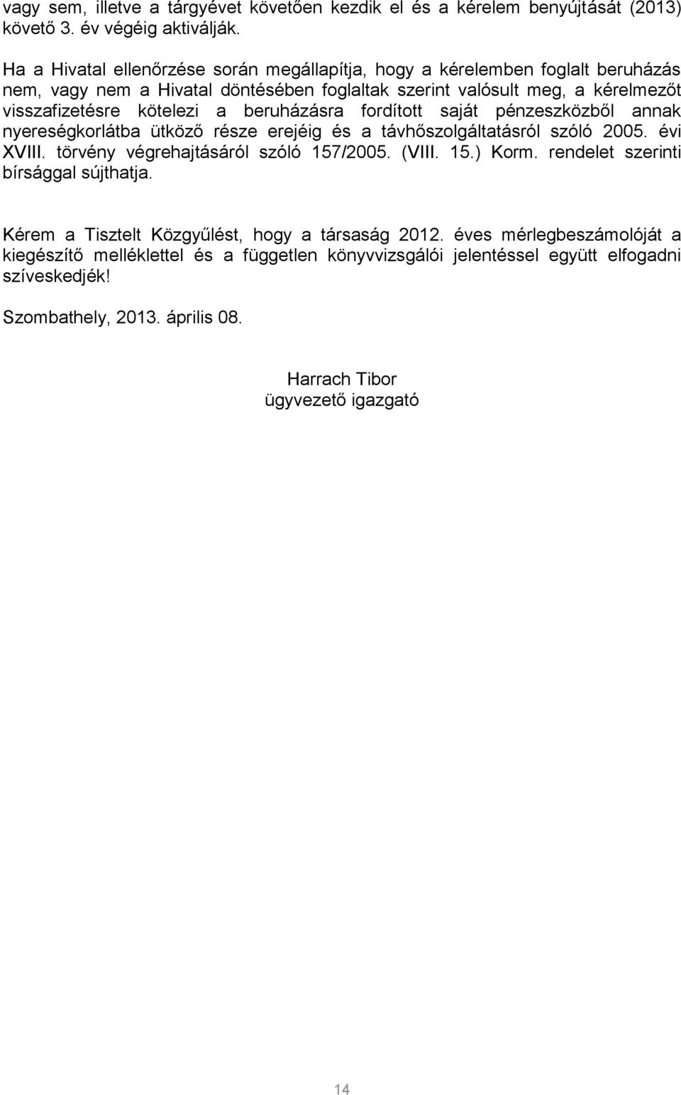 beruházásra fordított saját pénzeszközből annak nyereségkorlátba ütköző része erejéig és a távhőszolgáltatásról szóló 2005. évi XVIII. törvény végrehajtásáról szóló 157/2005. (VIII. 15.) Korm.