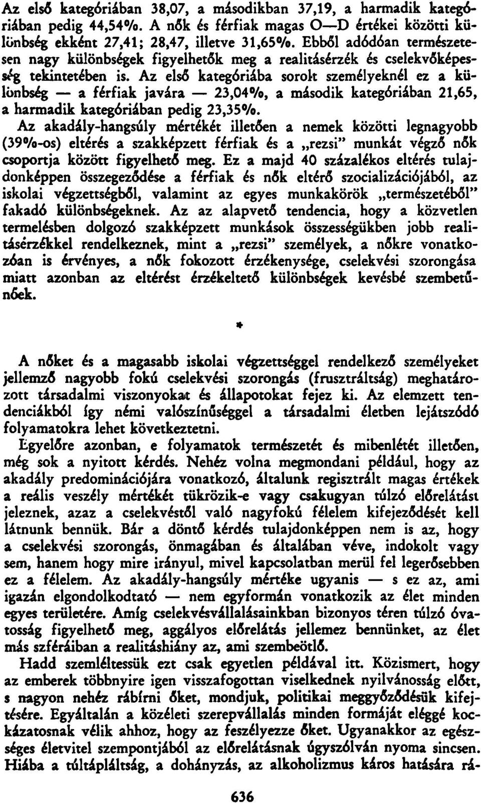 Az első kategóriába sorok személyeknél ez a különbség a férfiak javára 23,04%, a második kategóriában 21,65, a harmadik kategóriában pedig 23,35%.