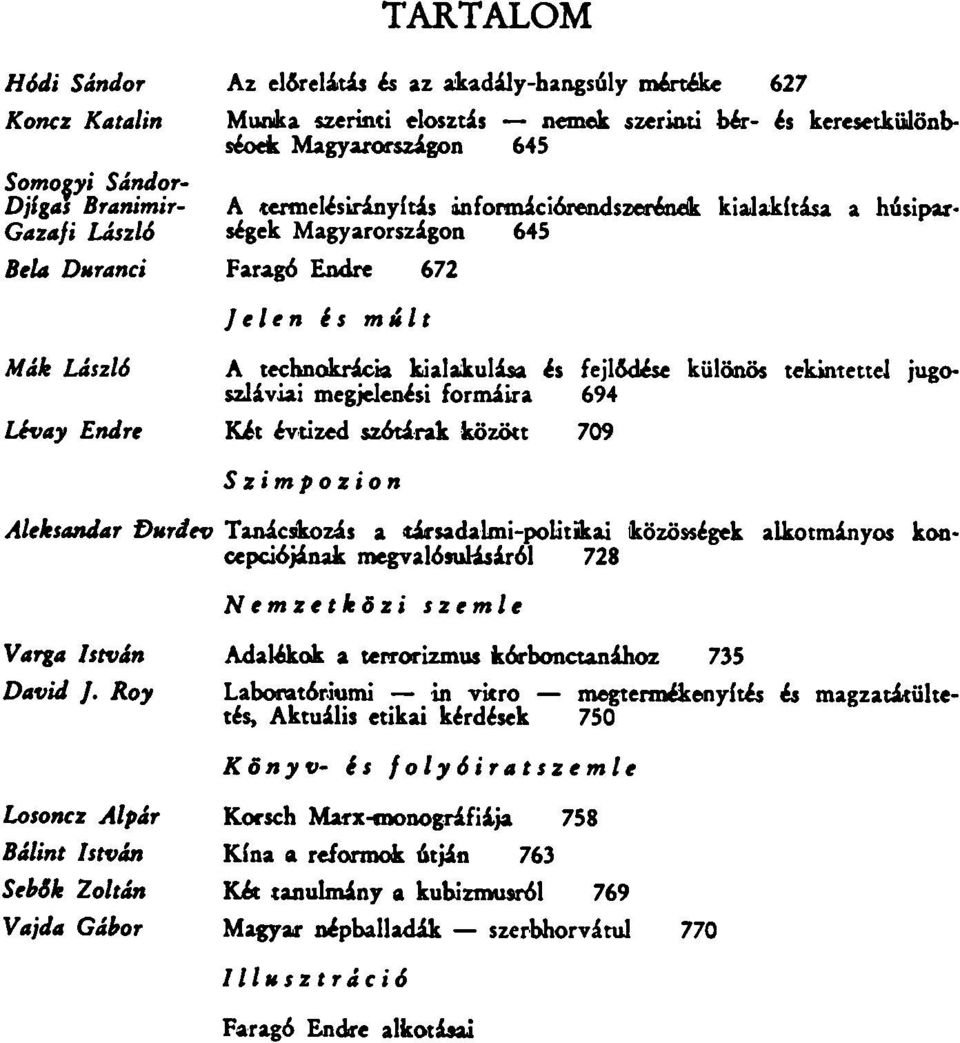 kialakulása és fejlődése különös tekintettel jugoszláviai megjelenési formáira 694 Két évtized szótárak között 709 S zimpozion Aleksandar Đurđev Tanácskozás a társadalmi-politikai közösségek