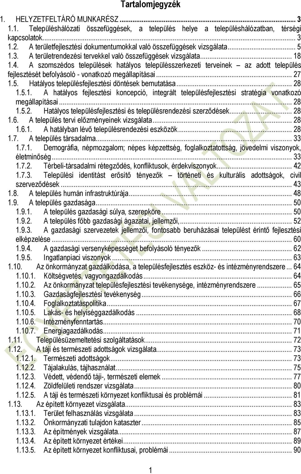 A szomszédos települések hatályos településszerkezeti terveinek az adott település fejlesztését befolyásoló - vonatkozó megállapításai... 27 1.5. Hatályos településfejlesztési döntések bemutatása.