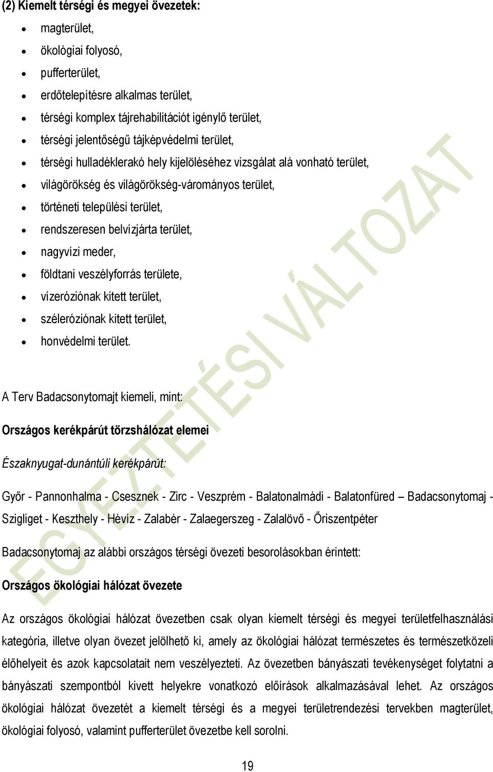 terület, nagyvízi meder, földtani veszélyforrás területe, vízeróziónak kitett terület, széleróziónak kitett terület, honvédelmi terület.