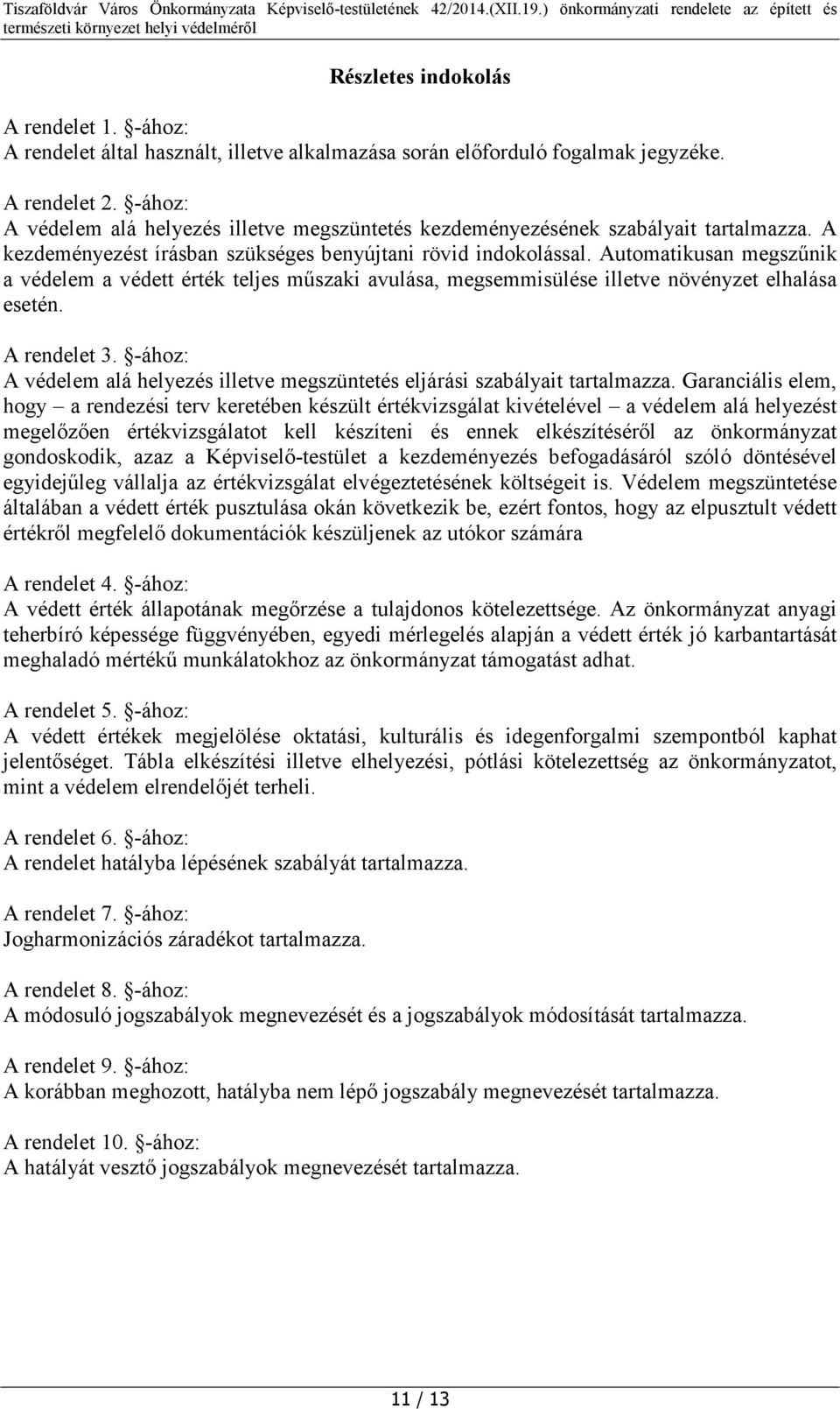 Automatikusan megszűnik a védelem a védett érték teljes műszaki avulása, megsemmisülése illetve növényzet elhalása esetén. A rendelet 3.