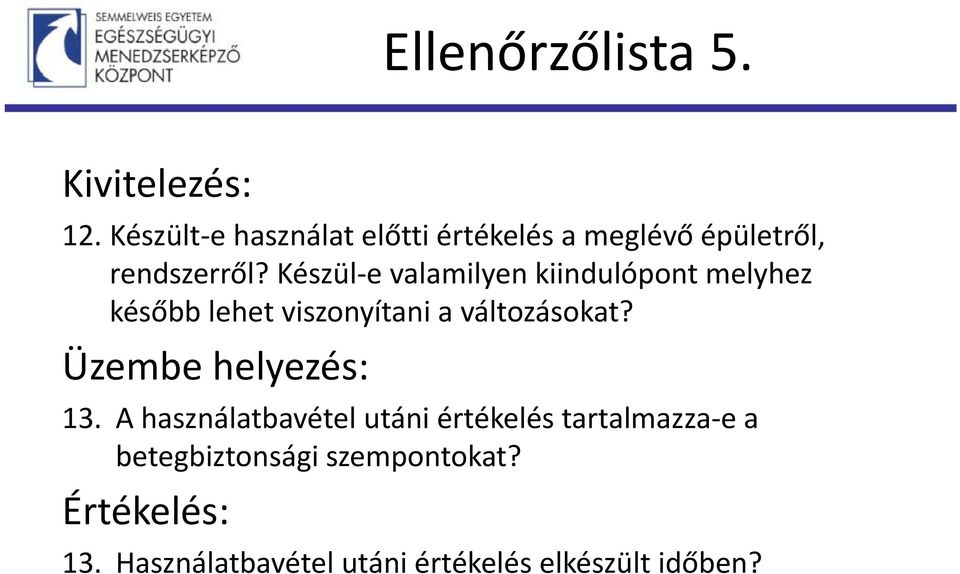 Készül e valamilyen kiindulópont melyhez később lehet viszonyítani a változásokat?